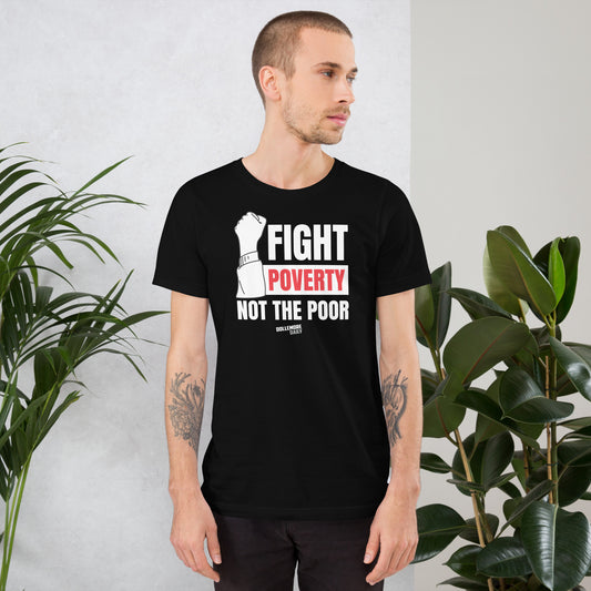 Fight Poverty Not The Poor Unisex T-Shirt